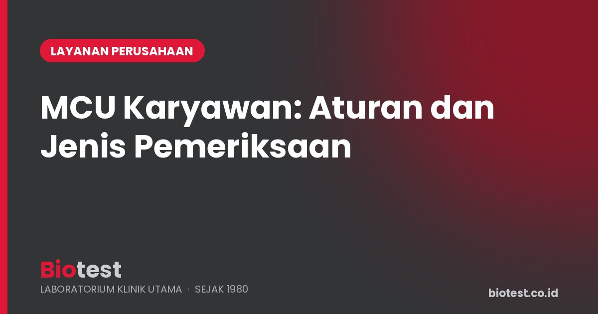 MCU Karyawan: Kewajiban Perusahaan, Jenis Pemeriksaan, dan Cara Mengaturnya