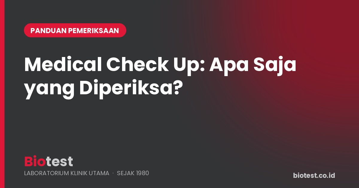 Medical Check Up Itu Memeriksa Apa Saja? Panduan Lengkap Isi Pemeriksaan