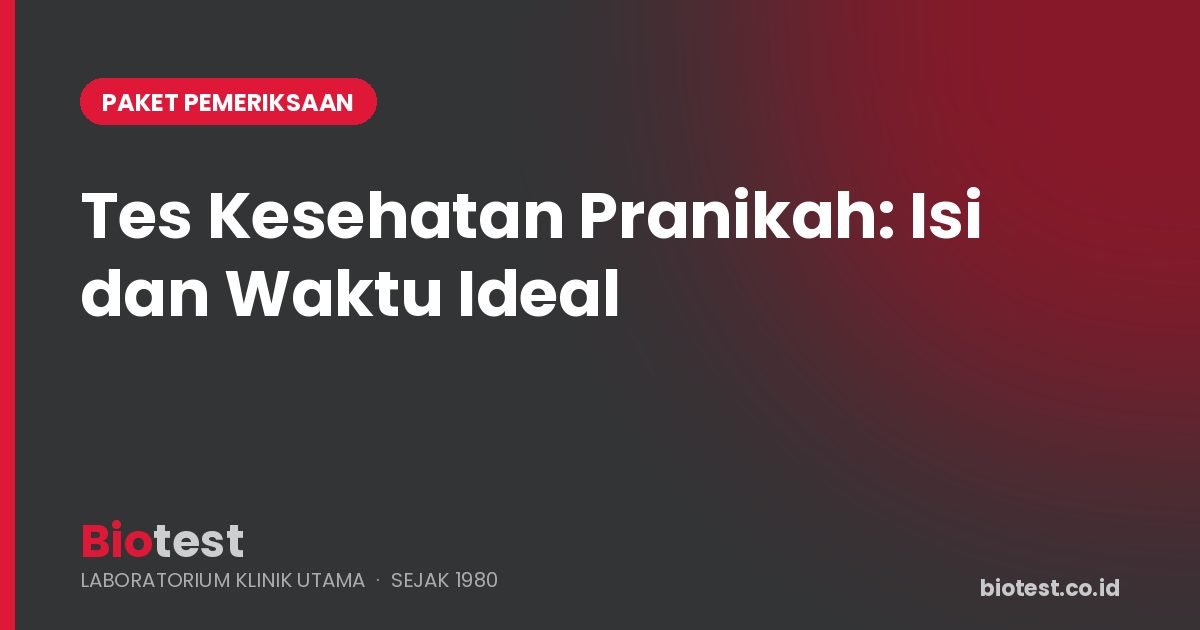 Tes Kesehatan Pranikah: Apa Saja Pemeriksaannya dan Kapan Sebaiknya Dilakukan?